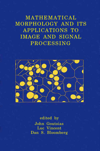 Mathematical Morphology and Its Applications to Image and Signal Processing (Computational Imaging and Vision #18) book cover by 