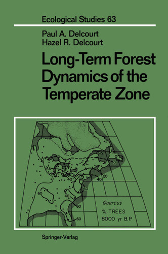 Long-Term Forest Dynamics of the Temperate Zone: A Case Study of Late-Quaternary Forests in Eastern North America (Ecological Studies #63) book cover by Paul A. Delcourt, Hazel R. Delcourt