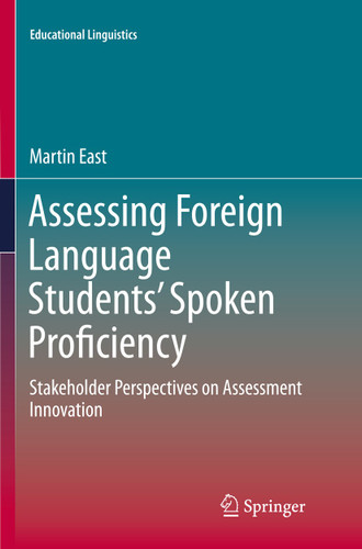 Assessing Foreign Language Students’ Spoken Proficiency: Stakeholder Perspectives on Assessment Innovation (Educational Linguistics #26) book cover by Martin East