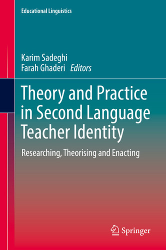 Theory and Practice in Second Language Teacher Identity: Researching, Theorising and Enacting (Educational Linguistics #57) book cover by 