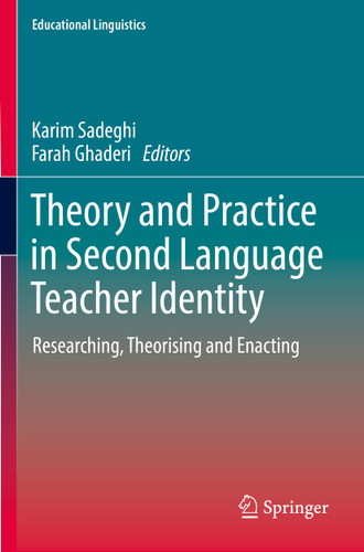 Theory and Practice in Second Language Teacher Identity: Researching, Theorising and Enacting (Educational Linguistics #57) book cover by 