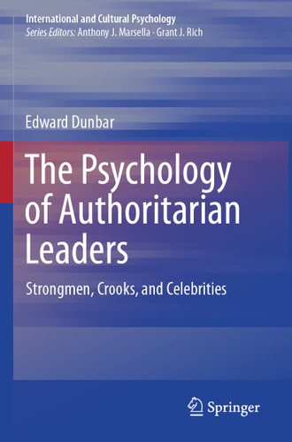 The Psychology of Authoritarian Leaders: Strongmen, Crooks, and Celebrities (International and Cultural Psychology) book cover by Edward Dunbar