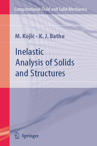 Inelastic Analysis of Solids and Structures (Computational Fluid and Solid Mechanics) book cover by M. Kojic, Klaus-Jurgen Bathe