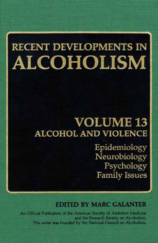 Recent Developments in Alcoholism: Alcohol and Violence - Epidemiology, Neurobiology, Psychology, Family Issues (Recent Developments in Alcoholism #13) book cover by 