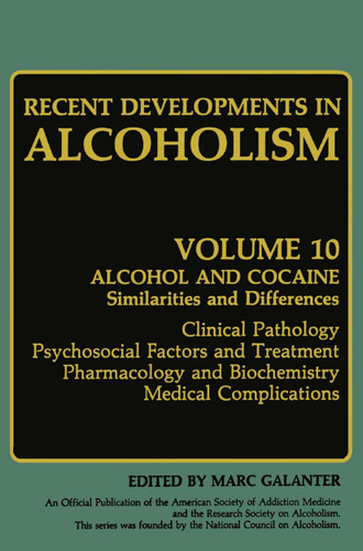 Recent Developments in Alcoholism: Alcohol and Cocaine Similarities and Differences Clinical Pathology Psychosocial Factors and Treatment Pharmacology and Biochemistry Medical Complications (Recent Developments in Alcoholism #10) book cover by 