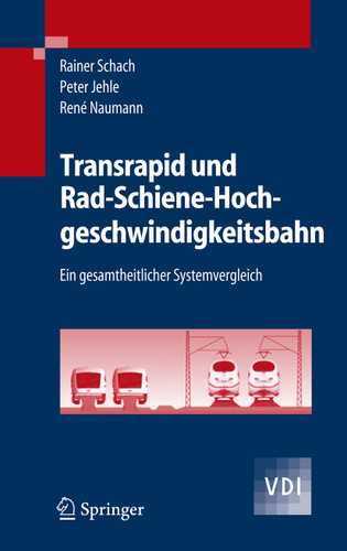 Transrapid und Rad-Schiene-Hochgeschwindigkeitsbahn: Ein gesamtheitlicher Systemvergleich (VDI-Buch) book cover by Rainer Schach, Peter Jehle, René Naumann