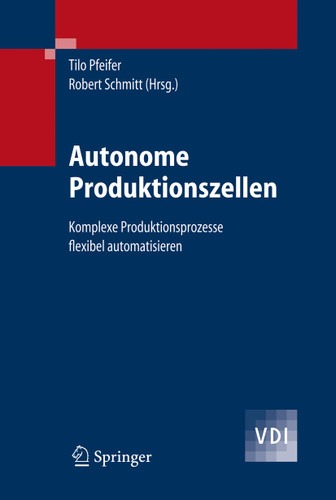 Autonome Produktionszellen: Komplexe Produktionsprozesse flexibel automatisieren (VDI-Buch) book cover by 
