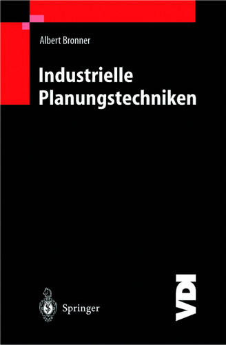 Industrielle Planungstechniken: Unternehmens-, Produkt- und Investitionsplanung, Kostenrechnung und Terminplanung (VDI-Buch) book cover by Albert Bronner