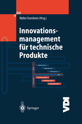 Innovationsmanagement für technische Produkte: Systematische und integrierte Produktentwicklung und Produktionsplanung (VDI-Buch) book cover by 