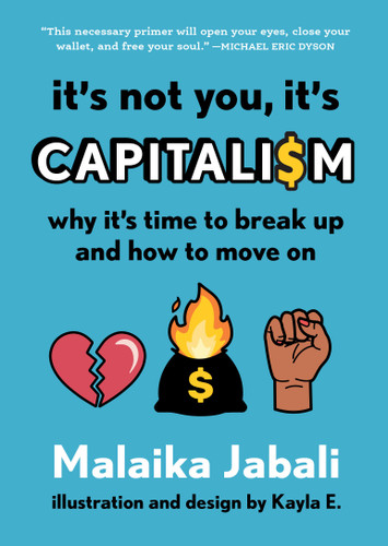 It's Not You, It's Capitalism: Why It's Time to Break Up and How to Move On book cover by Malaika Jabali