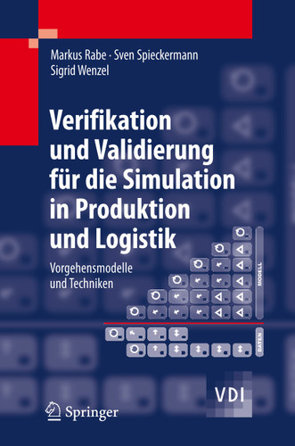 Verifikation und Validierung für die Simulation in Produktion und Logistik: Vorgehensmodelle und Techniken (VDI-Buch) book cover by Markus Rabe, Sven Spieckermann, Sigrid Wenzel