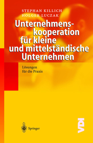 Unternehmenskooperation für kleine und mittelständische Unternehmen: Lösungen für die Praxis (VDI-Buch) book cover by Stephan Killich, Holger Luczak
