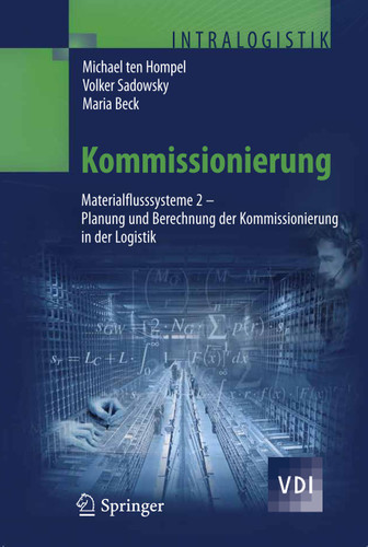 Kommissionierung: Materialflusssysteme 2 - Planung und Berechnung der Kommissionierung in der Logistik (VDI-Buch) book cover by Michael Hompel, Volker Sadowsky, Maria Beck