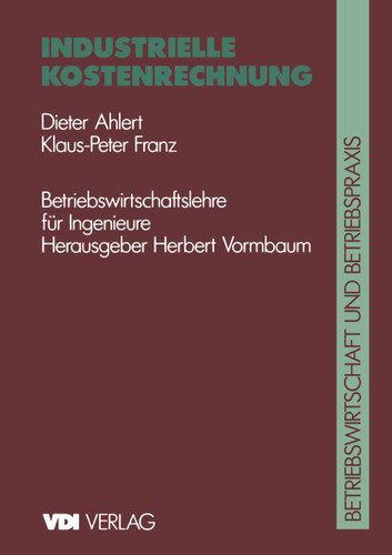 Industrielle Kostenrechnung (VDI-Buch) book cover by Dieter Ahlert, Klaus P.F. Franz