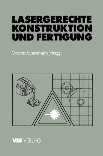 Lasergerechte Konstruktion und Fertigung: Stand der Technik und Potentiale (VDI-Buch) book cover by Walter Eversheim