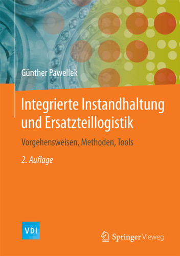 Integrierte Instandhaltung und Ersatzteillogistik: Vorgehensweisen, Methoden, Tools (VDI-Buch) book cover by Günther Pawellek
