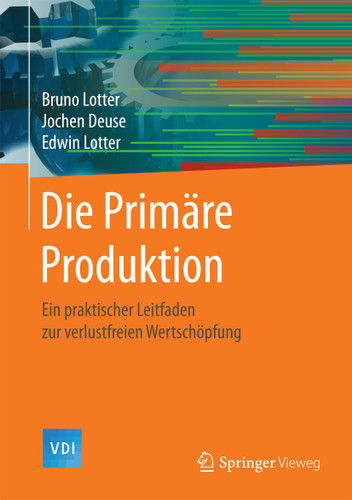 Die Primäre Produktion: Ein praktischer Leitfaden zur verlustfreien Wertschöpfung (VDI-Buch) book cover by Bruno Lotter, Jochen Deuse, Edwin Lotter