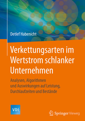 Verkettungsarten im Wertstrom schlanker Unternehmen: Analysen, Algorithmen und Auswirkungen auf Leistung, Durchlaufzeiten und Bestände (VDI-Buch) book cover by Detlef Habenicht