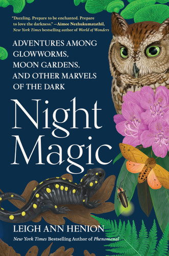Night Magic: Adventures Among Glowworms, Moon Gardens, and Other Marvels of the Dark book cover by Leigh Ann Henion