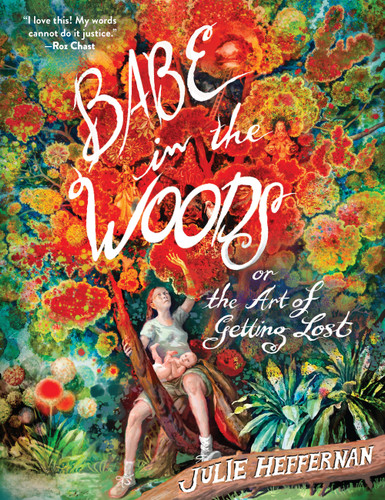 Babe in the Woods: or, The Art of Getting Lost book cover by Julie Heffernan