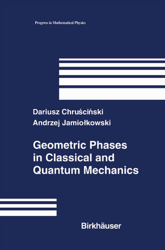 Geometric Phases in Classical and Quantum Mechanics (Progress in Mathematical Physics #36) book cover by Dariusz Chruscinski, Andrzej Jamiolkowski