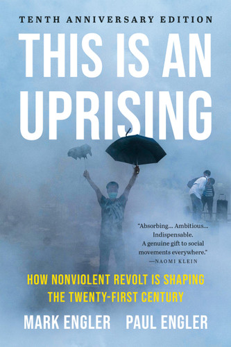 This Is an Uprising: How Nonviolent Revolt Is Shaping the Twenty-First Century book cover by Paul Engler, Mark Engler