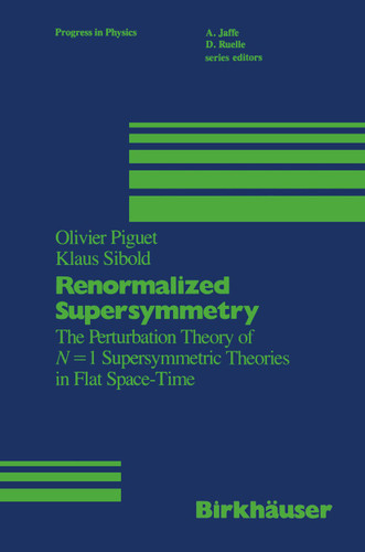 Renormalized Supersymmetry: The Perturbation Theory of N = 1 Supersymmetric Theories in Flat Space-Time (Progress in Mathematical Physics #12) book cover by PIGUET, SIBOLD