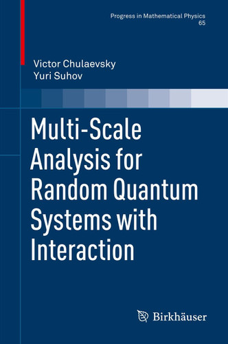 Multi-scale Analysis for Random Quantum Systems with Interaction (Progress in Mathematical Physics #65) book cover by Victor Chulaevsky, Yuri Suhov