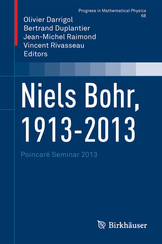 Niels Bohr, 1913-2013: Poincaré Seminar 2013 (Progress in Mathematical Physics #68) book cover by 