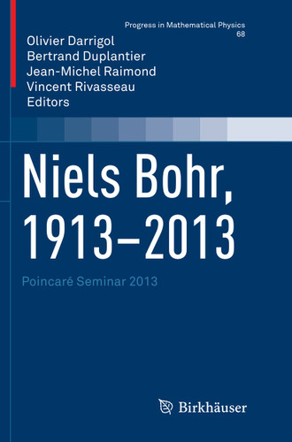 Niels Bohr, 1913-2013: Poincaré Seminar 2013 (Progress in Mathematical Physics #68) book cover by 