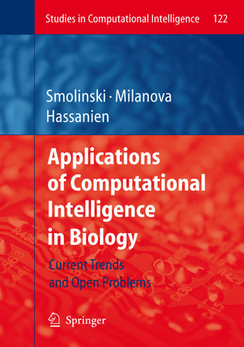 Applications of Computational Intelligence in Biology: Current Trends and Open Problems (Studies in Computational Intelligence #122) book cover by 