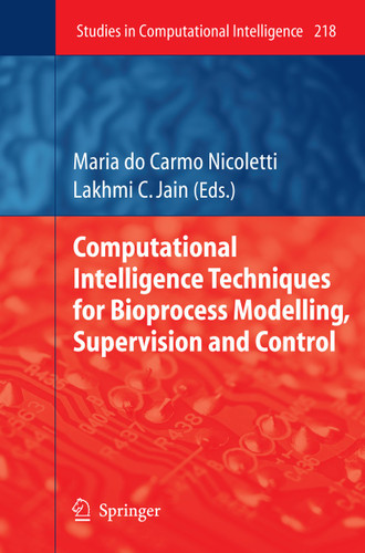 Computational Intelligence Techniques for Bioprocess Modelling, Supervision and Control (Studies in Computational Intelligence #218) book cover by 