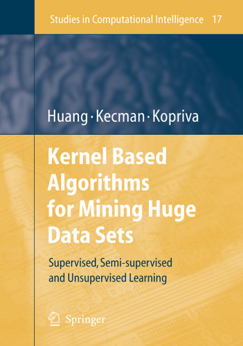 Kernel Based Algorithms for Mining Huge Data Sets: Supervised, Semi-supervised, and Unsupervised Learning (Studies in Computational Intelligence #17) book cover by Te-Ming Huang, Vojislav Kecman, Ivica Kopriva