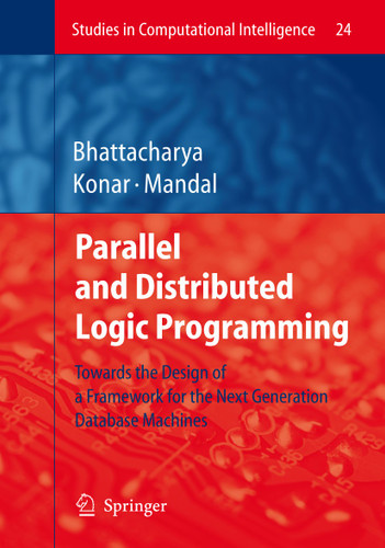Parallel and Distributed Logic Programming: Towards the Design of a Framework for the Next Generation Database Machines (Studies in Computational Intelligence #24) book cover by Alakananda Bhattacharya, Amit Konar, Ajit K. Mandal