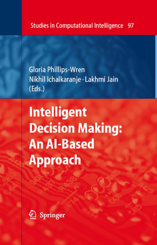 Intelligent Decision Making: An AI-Based Approach (Studies in Computational Intelligence #97) book cover by 