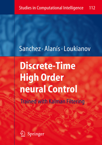 Discrete-Time High Order Neural Control: Trained with Kalman Filtering (Studies in Computational Intelligence #112) book cover by Edgar N. Sanchez, Alma Y. Alanís, Alexander G. Loukianov