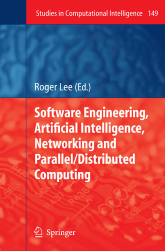 Software Engineering, Artificial Intelligence, Networking and Parallel/Distributed Computing (Studies in Computational Intelligence #149) book cover by 