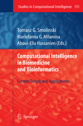 Computational Intelligence in Biomedicine and Bioinformatics: Current Trends and Applications (Studies in Computational Intelligence #151) book cover by 