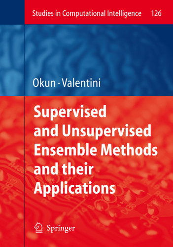 Supervised and Unsupervised Ensemble Methods and their Applications (Studies in Computational Intelligence #126) book cover by 