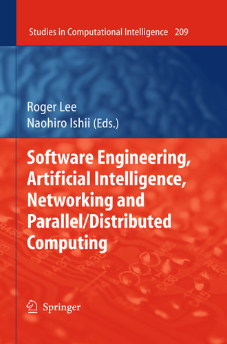 Software Engineering, Artificial Intelligence, Networking and Parallel/Distributed Computing (Studies in Computational Intelligence #209) book cover by 