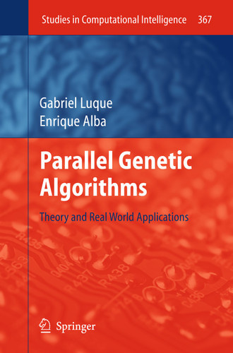 Parallel Genetic Algorithms: Theory and Real World Applications (Studies in Computational Intelligence #367) book cover by Gabriel Luque, Enrique Alba