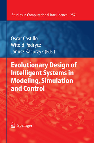 Evolutionary Design of Intelligent Systems in Modeling, Simulation and Control (Studies in Computational Intelligence #257) book cover by 