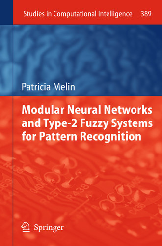 Modular Neural Networks and Type-2 Fuzzy Systems for Pattern Recognition (Studies in Computational Intelligence #389) book cover by Patricia Melin