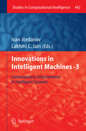 Innovations in Intelligent Machines -3: Contemporary Achievements in Intelligent Systems (Studies in Computational Intelligence #442) book cover by 