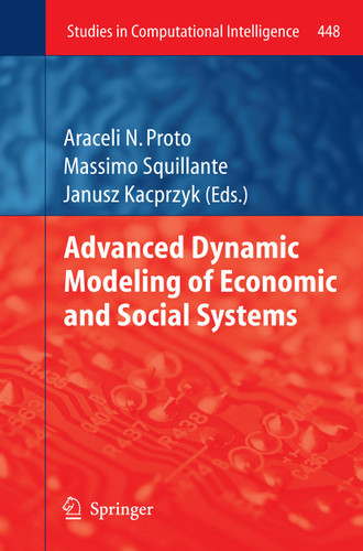Advanced Dynamic Modeling of Economic and Social Systems (Studies in Computational Intelligence #448) book cover by 