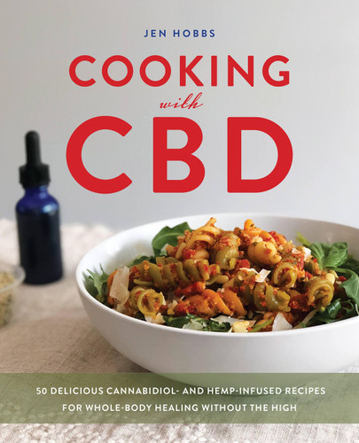 Cooking with CBD: 50 Delicious Cannabidiol- and Hemp-Infused Recipes for Whole Body Healing without the High book cover by Jen Hobbs