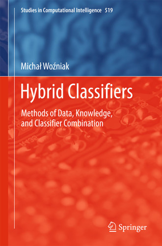 Hybrid Classifiers: Methods of Data, Knowledge, and Classifier Combination (Studies in Computational Intelligence #519) book cover by Michal Wozniak