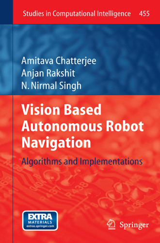 Vision Based Autonomous Robot Navigation: Algorithms and Implementations (Studies in Computational Intelligence #455) book cover by Amitava Chatterjee, Anjan Rakshit, N. Nirmal Singh