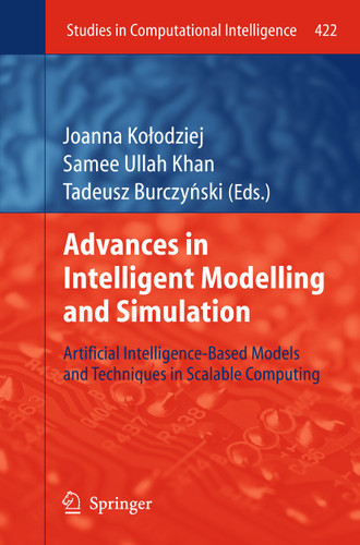 Advances in Intelligent Modelling and Simulation: Artificial Intelligence-Based Models and Techniques in Scalable Computing (Studies in Computational Intelligence #422) book cover by 