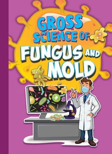 Gross Science of Fungus and Mold (Awesome, Disgusting Science) book cover by Stephanie Bearce